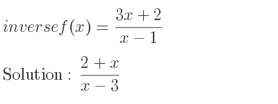The inverse of f(x)=(3x+2)/(x-1) is (2+x)/(x-3)